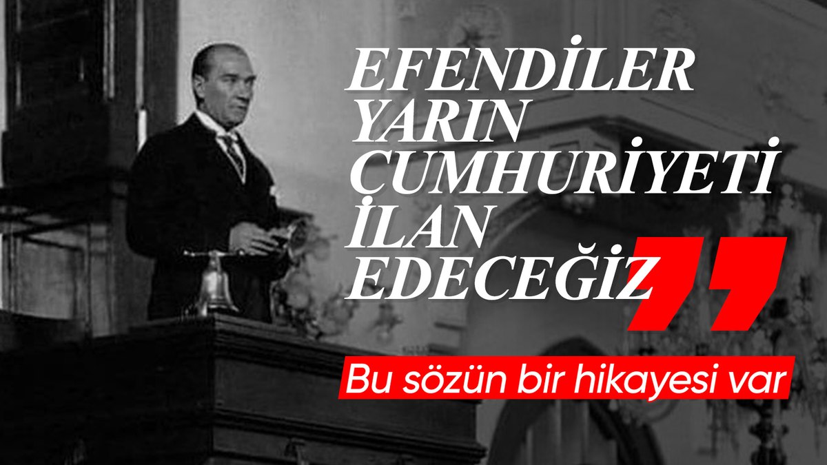 Atatürk’ün “Yarın cumhuriyeti ilan edeceğiz” sözünün hikayesi