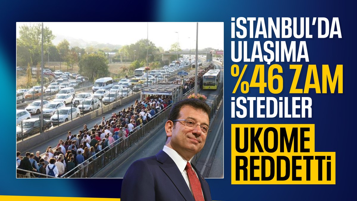 İBB’nin toplu ulaşıma yüzde 46,09’luk zam teklifi reddedildi